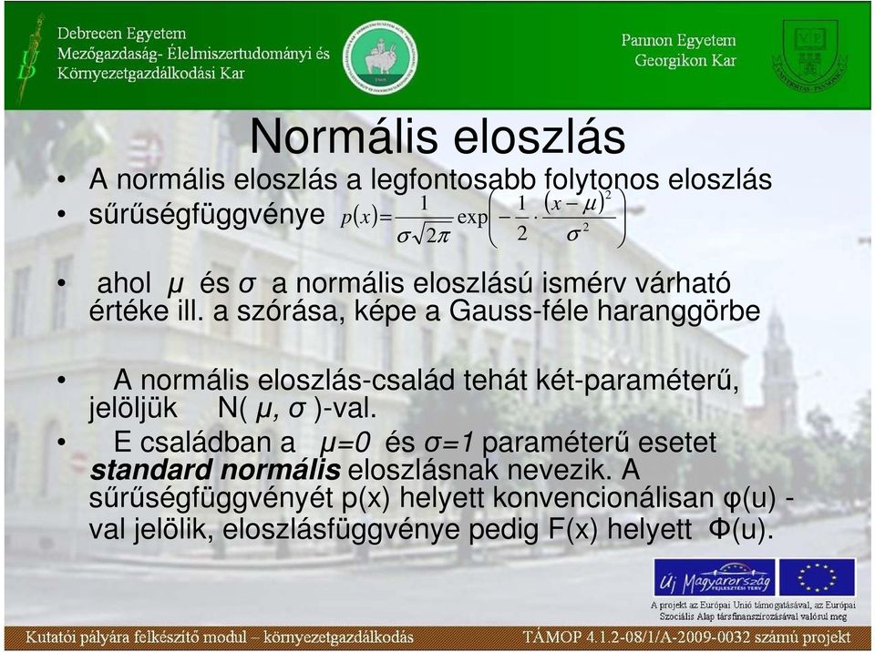 a szórása, képe a Gauss-féle haranggörbe π A normális eloszlás-család tehát két-paraméterő, jelöljük N( µ,σ)-val.