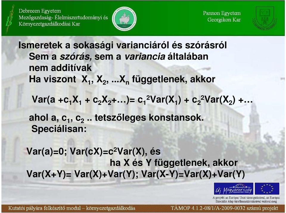 ..X n függetlenek, akkor Var(a +c 1 X 1 + c X + )= c 1 Var(X 1 ) + c Var(X ) + ahol a, c