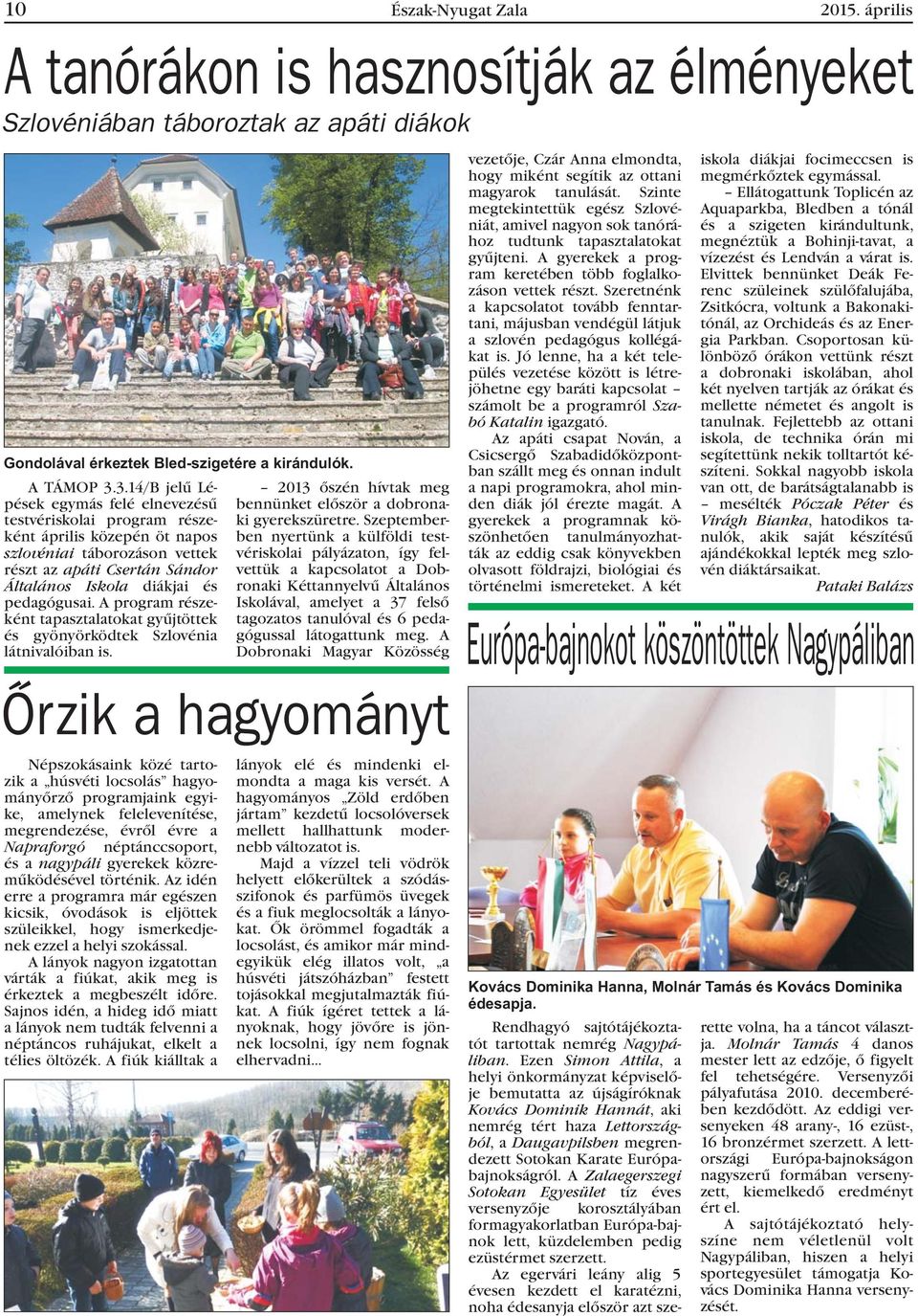 pedagógusai. A program részeként tapasztalatokat gyûjtöttek és gyönyörködtek Szlovénia látnivalóiban is.