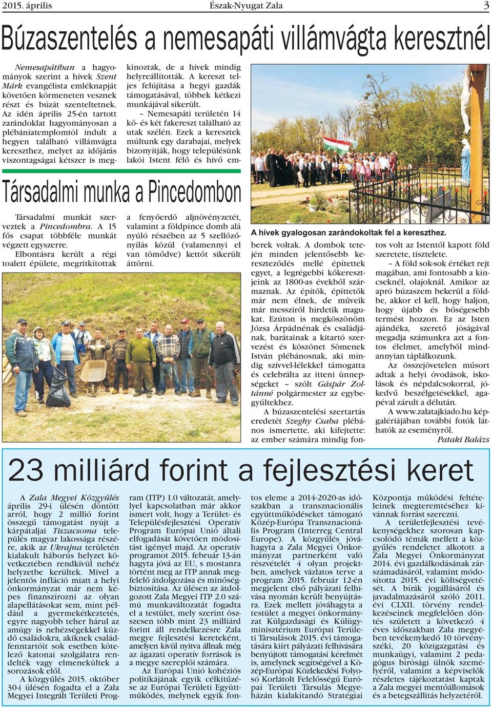 Az idén április 25-én tartott zarándoklat hagyományosan a plébániatemplomtól indult a hegyen található villámvágta kereszthez, melyet az idõjárás viszontagságai kétszer is meg- Társadalmi munkát