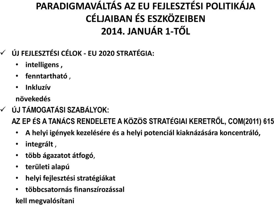 SZABÁLYOK: AZ EP ÉS A TANÁCS RENDELETE A KÖZÖS STRATÉGIAI KERETRŐL, COM(2011) 615 A helyi igények kezelésére és a