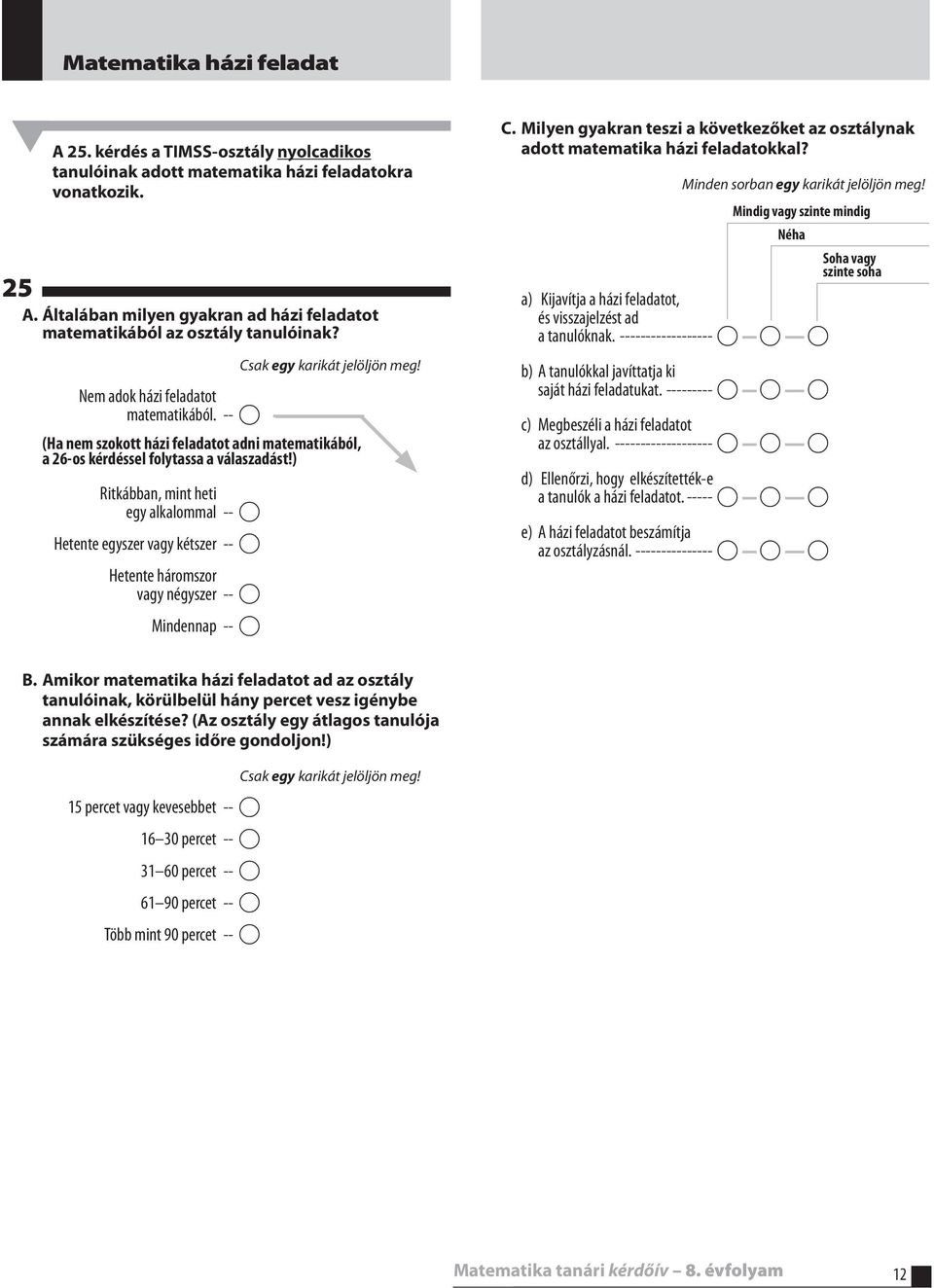 --- A (Ha nem szokott házi feladatot adni matematikából, a 26-os kérdéssel folytassa a válaszadást!