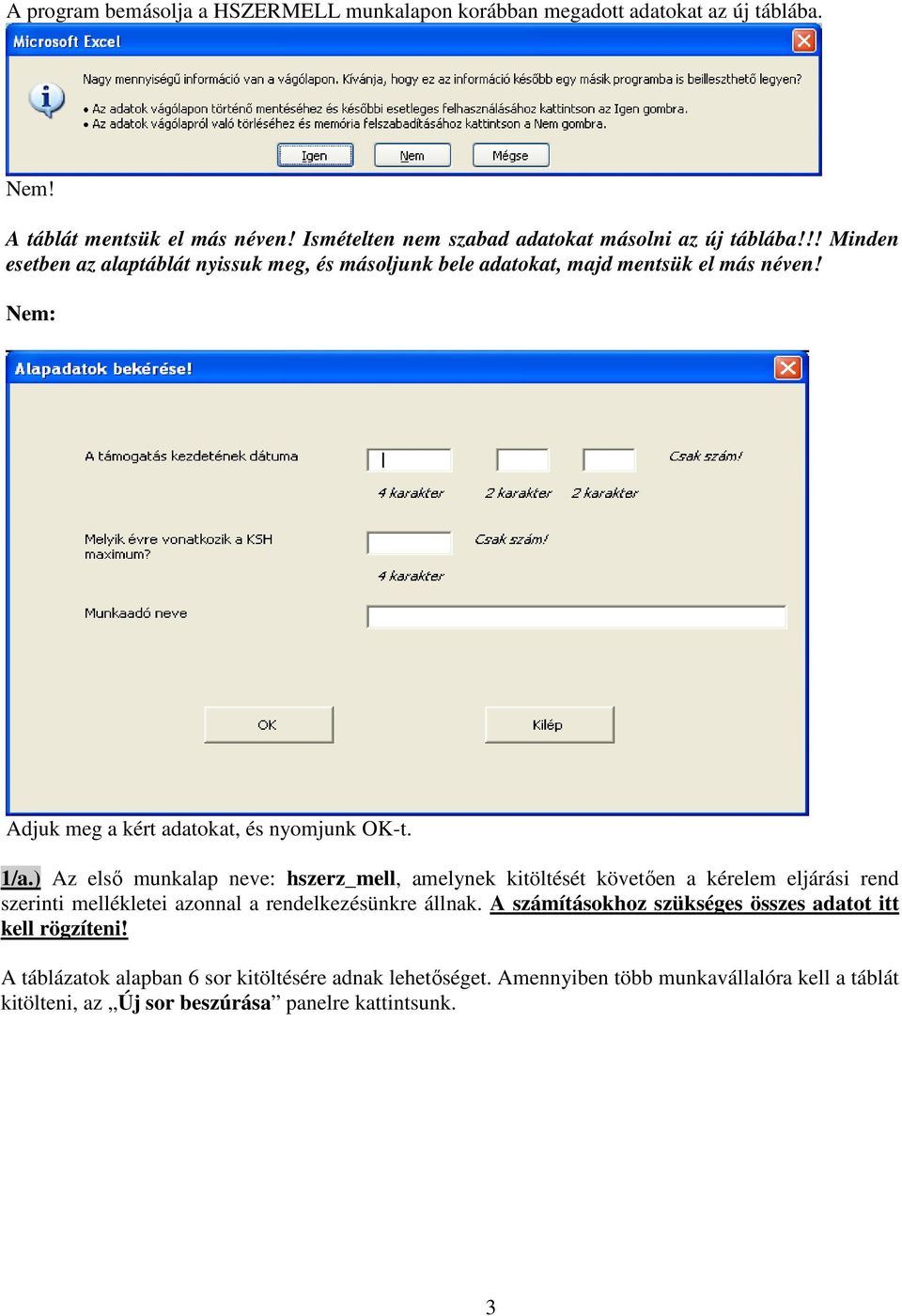 Nem: Adjuk meg a kért adatokat, és nyomjunk OK-t. 1/a.