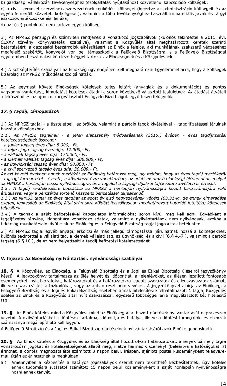 egyéb költség. 3.) Az MPRSZ pénzügyi és számviteli rendjének a vonatkozó jogszabályok (különös tekintettel a 2011. évi.