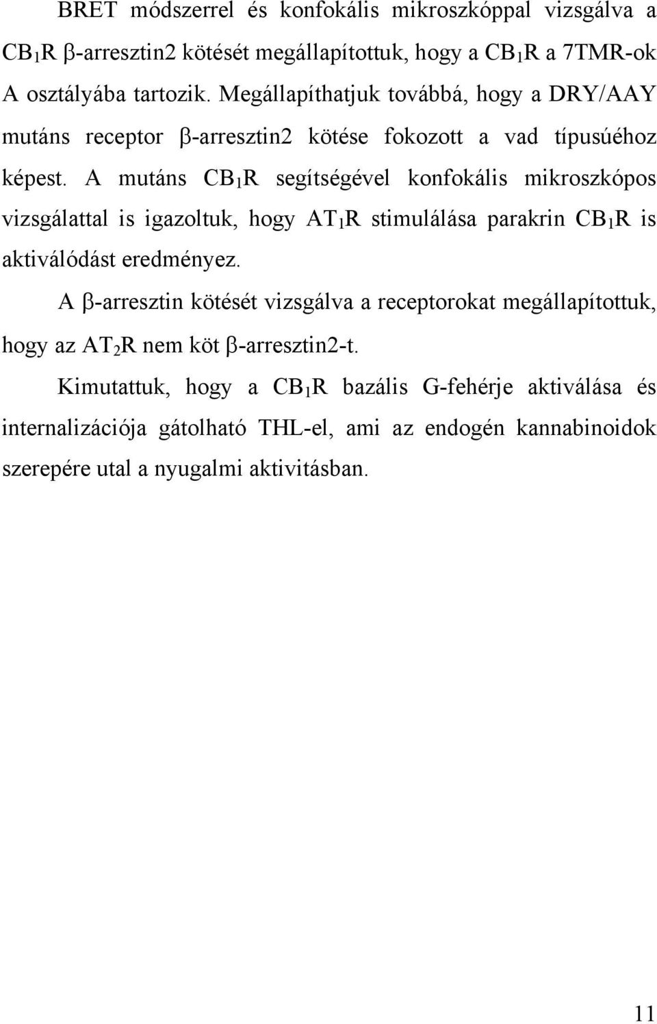 A mutáns CB 1 R segítségével konfokális mikroszkópos vizsgálattal is igazoltuk, hogy AT 1 R stimulálása parakrin CB 1 R is aktiválódást eredményez.