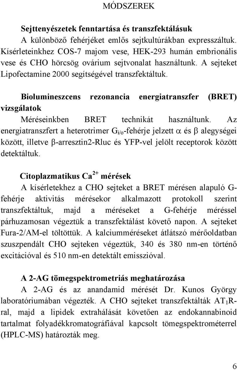 Biolumineszcens rezonancia energiatranszfer (BRET) vizsgálatok Méréseinkben BRET technikát használtunk.