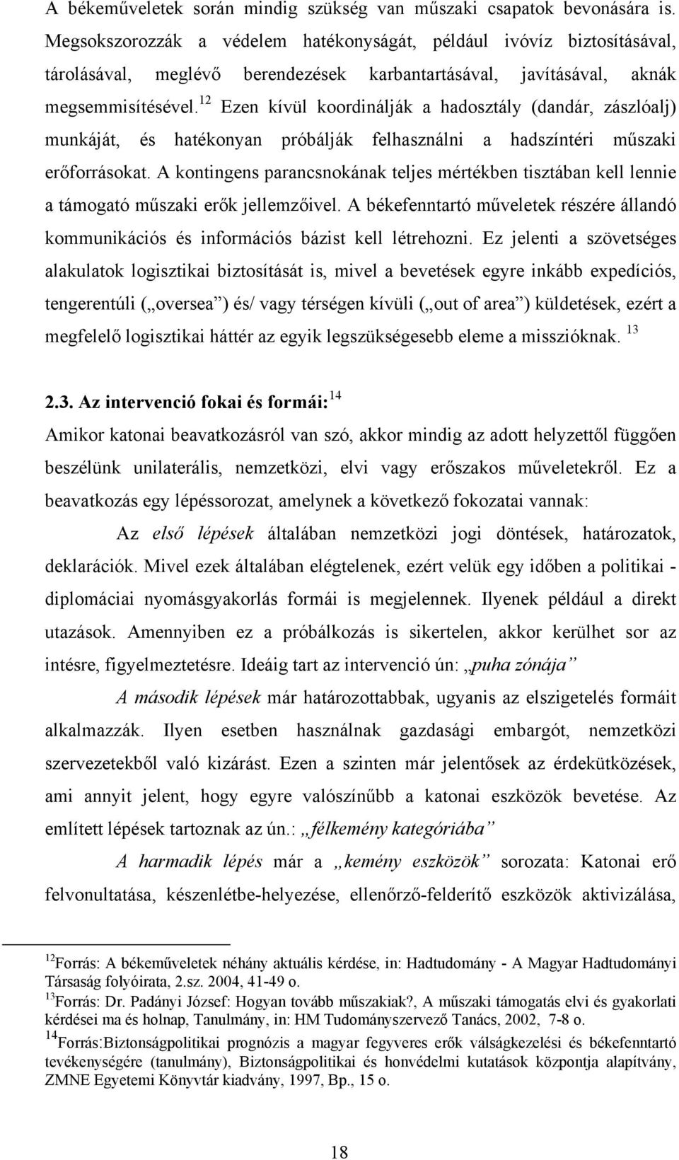 12 Ezen kívül koordinálják a hadosztály (dandár, zászlóalj) munkáját, és hatékonyan próbálják felhasználni a hadszíntéri műszaki erőforrásokat.