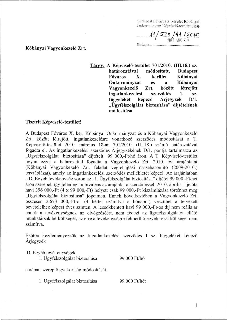 Ügyfélszolgálat biztosítása" díjtételének módosítása Tisztelt Képviselő-testület! A Budapest Főváros X. ker. Kőbányai Önkormányzat és a Kőbányai Vagyonkezelő Zrt.