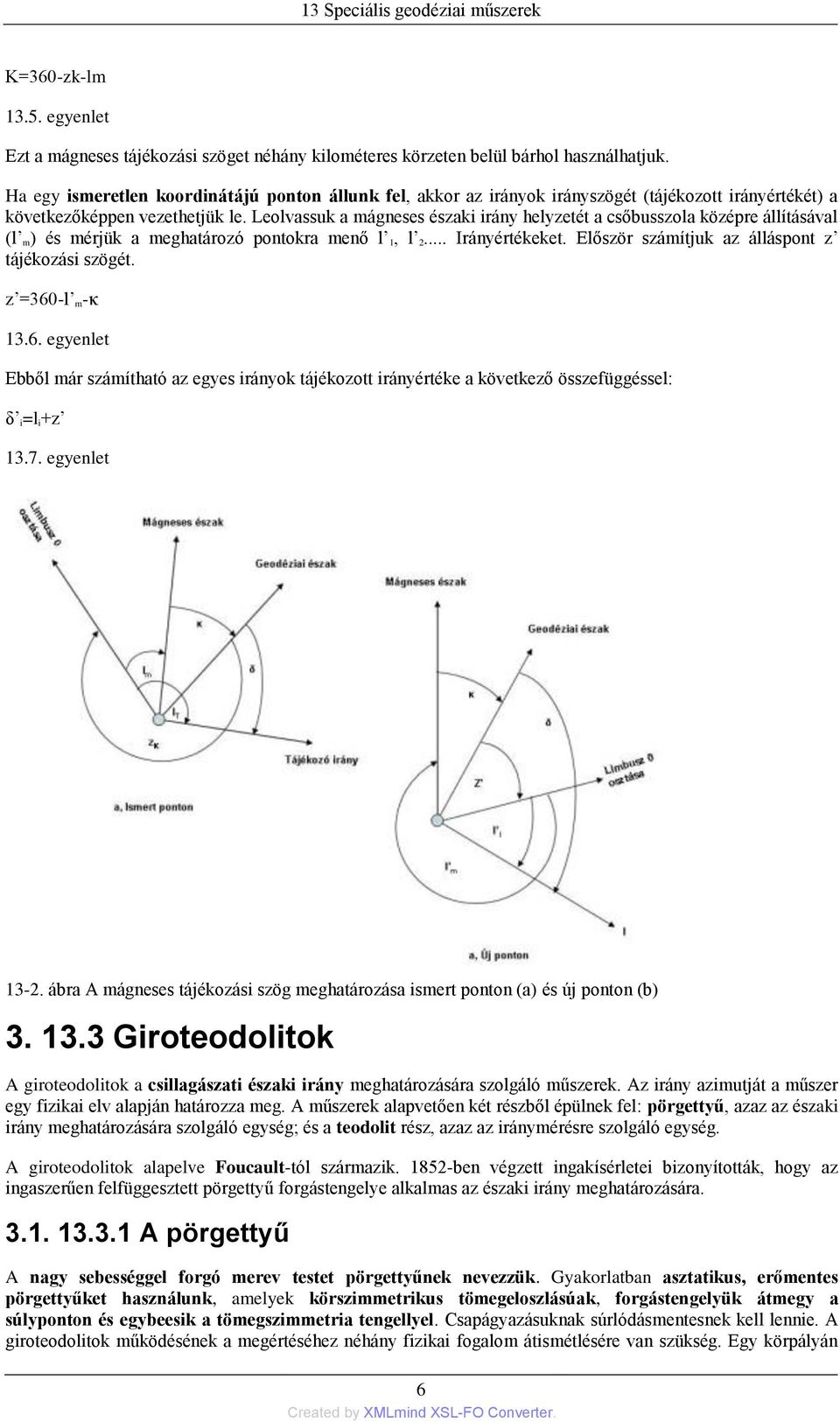 Leolvassuk a mágneses északi irány helyzetét a csőbusszola középre állításával (l m) és mérjük a meghatározó pontokra menő l 1, l 2... Irányértékeket.