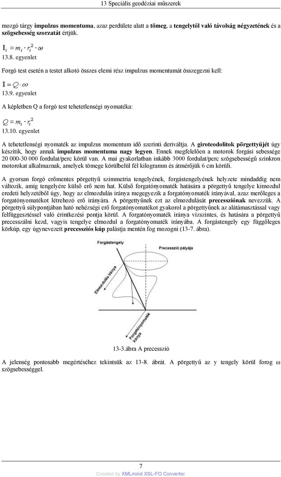 egyenlet A tehetetlenségi nyomaték az impulzus momentum idő szerinti deriváltja. A giroteodolitok pörgettyűjét úgy készítik, hogy annak impulzus momentuma nagy legyen.