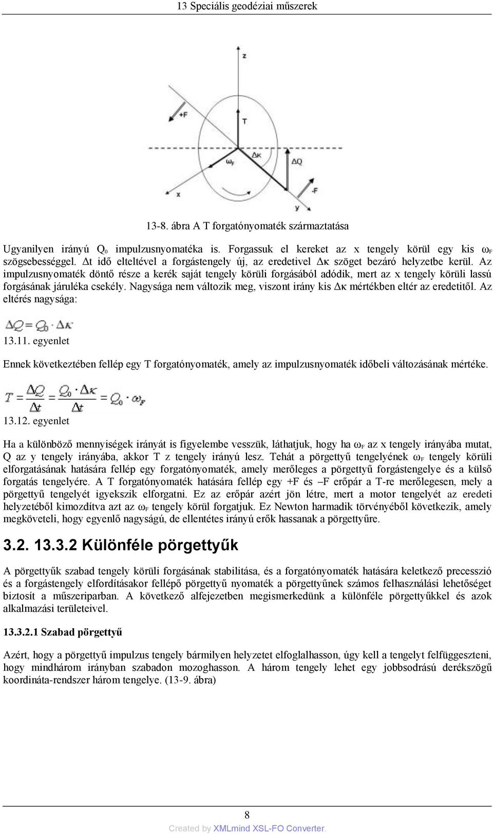 Az impulzusnyomaték döntő része a kerék saját tengely körüli forgásából adódik, mert az x tengely körüli lassú forgásának járuléka csekély.