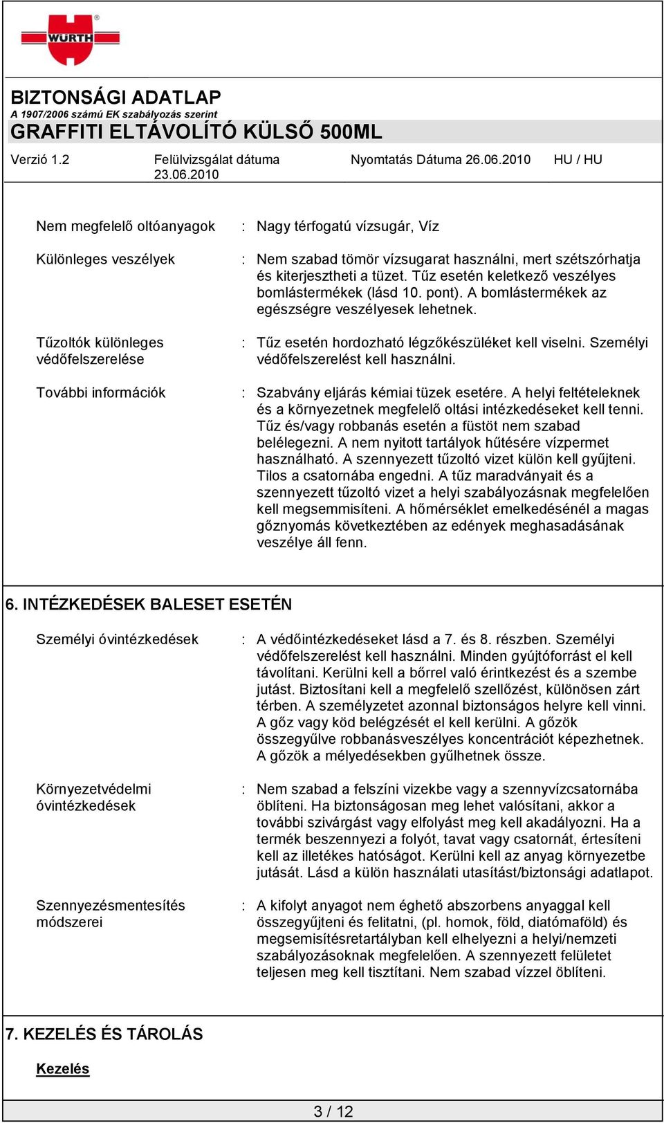 Személyi védőfelszerelést kell használni. : Szabvány eljárás kémiai tüzek esetére. A helyi feltételeknek és a környezetnek megfelelő oltási intézkedéseket kell tenni.