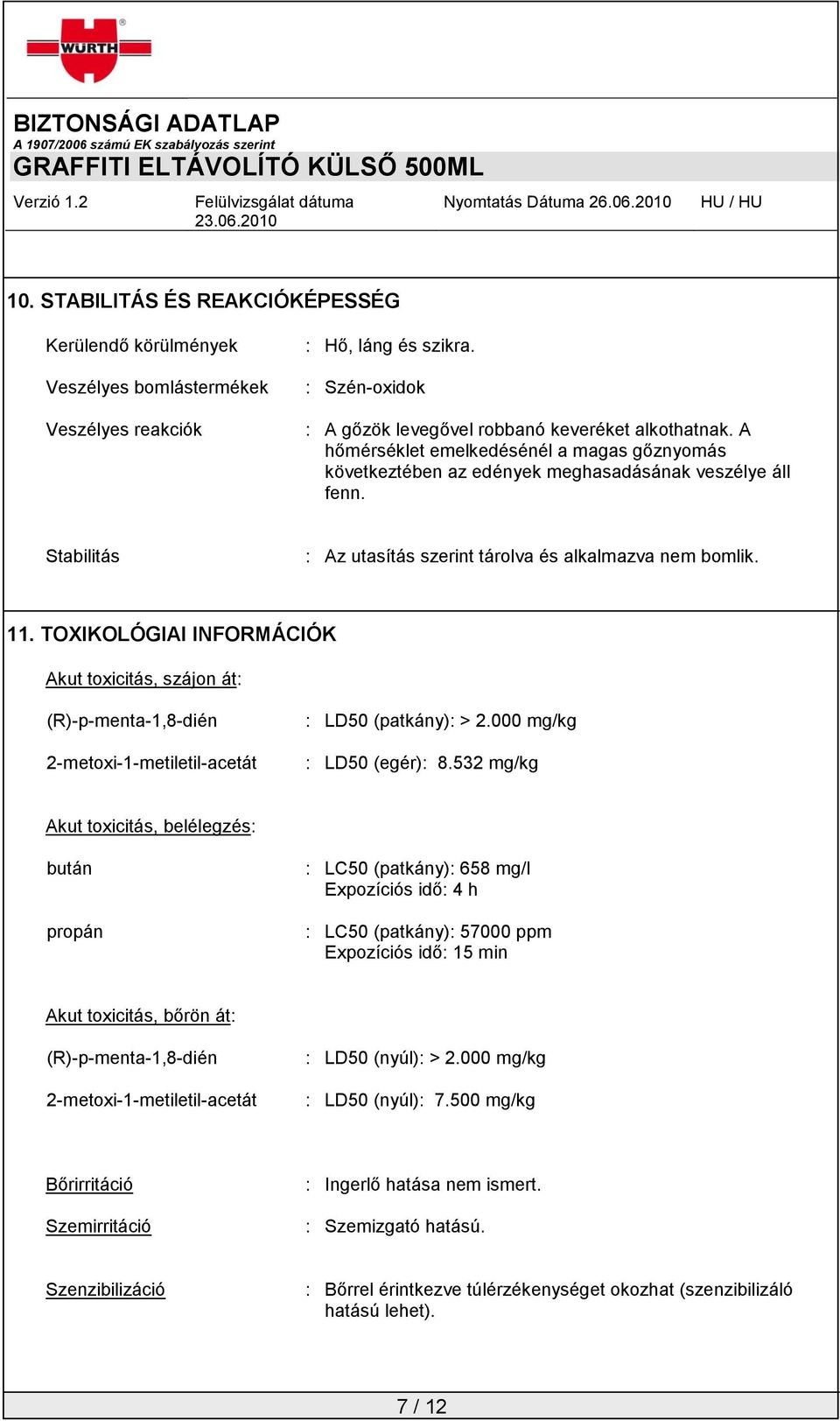 TOXIKOLÓGIAI INFORMÁCIÓK Akut toxicitás, szájon át: (R)-p-menta-1,8-dién 2-metoxi-1-metiletil-acetát : LD50 (patkány): > 2.000 mg/kg : LD50 (egér): 8.