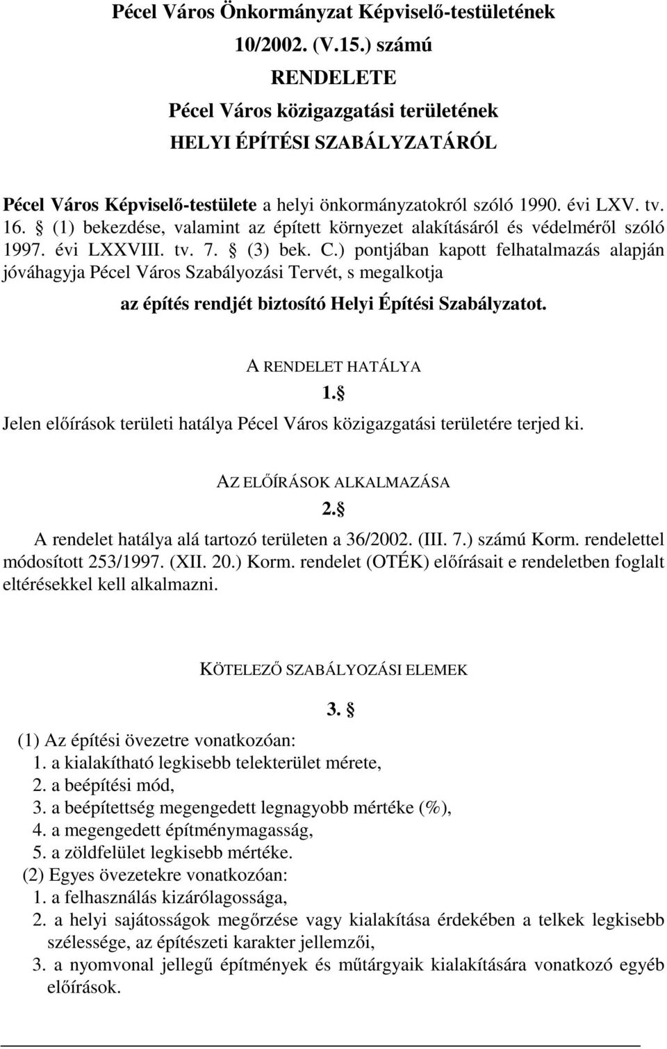 (1) bekezdése, valamint az épített környezet alakításáról és védelméről szóló 1997. évi LXXVIII. tv. 7. (3) bek. C.