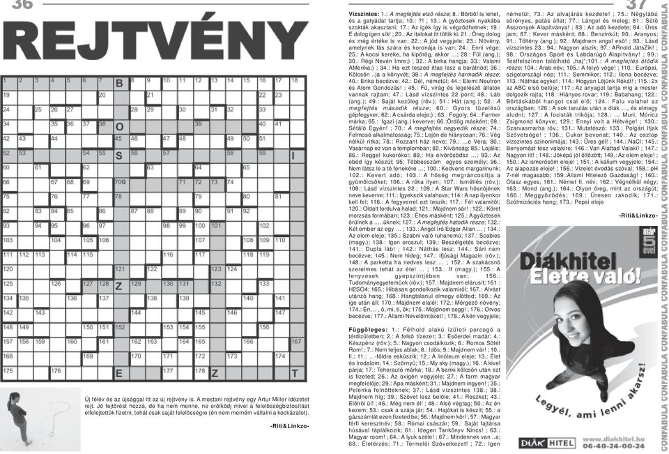 : A kocsi kereke, ha kipörög, akkor ; 28.: Fül (ang.); 30.: Régi Nevén Imre;) ; 32.: A birka hangja; 33.: Valami AMerika;) ; 34.: Ha ezt teszed ittas lesz a barátnõd; 36.: Kölcsön..ja a könyvét; 38.