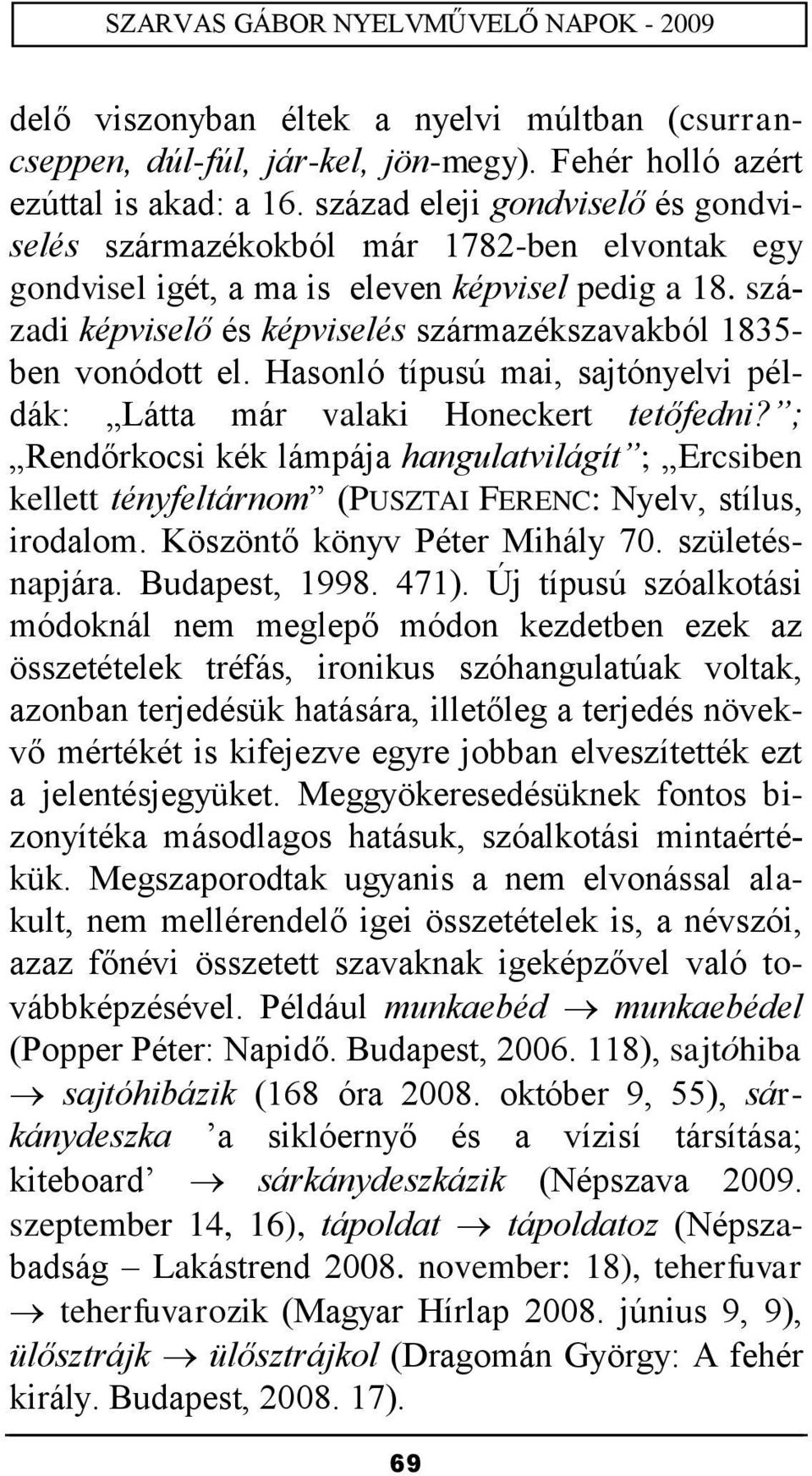 századi képviselő és képviselés származékszavakból 1835- ben vonódott el. Hasonló típusú mai, sajtónyelvi példák: Látta már valaki Honeckert tetőfedni?