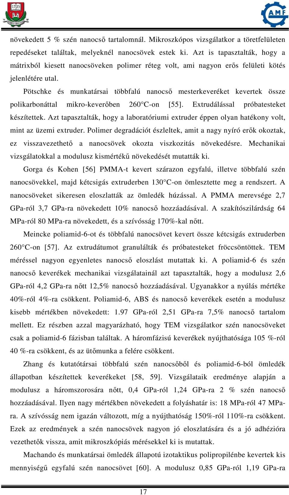 Pötschke és munkatársai többfalú nanocső mesterkeveréket kevertek össze polikarbonáttal mikro-keverőben 260 C-on [55]. Extrudálással próbatesteket készítettek.