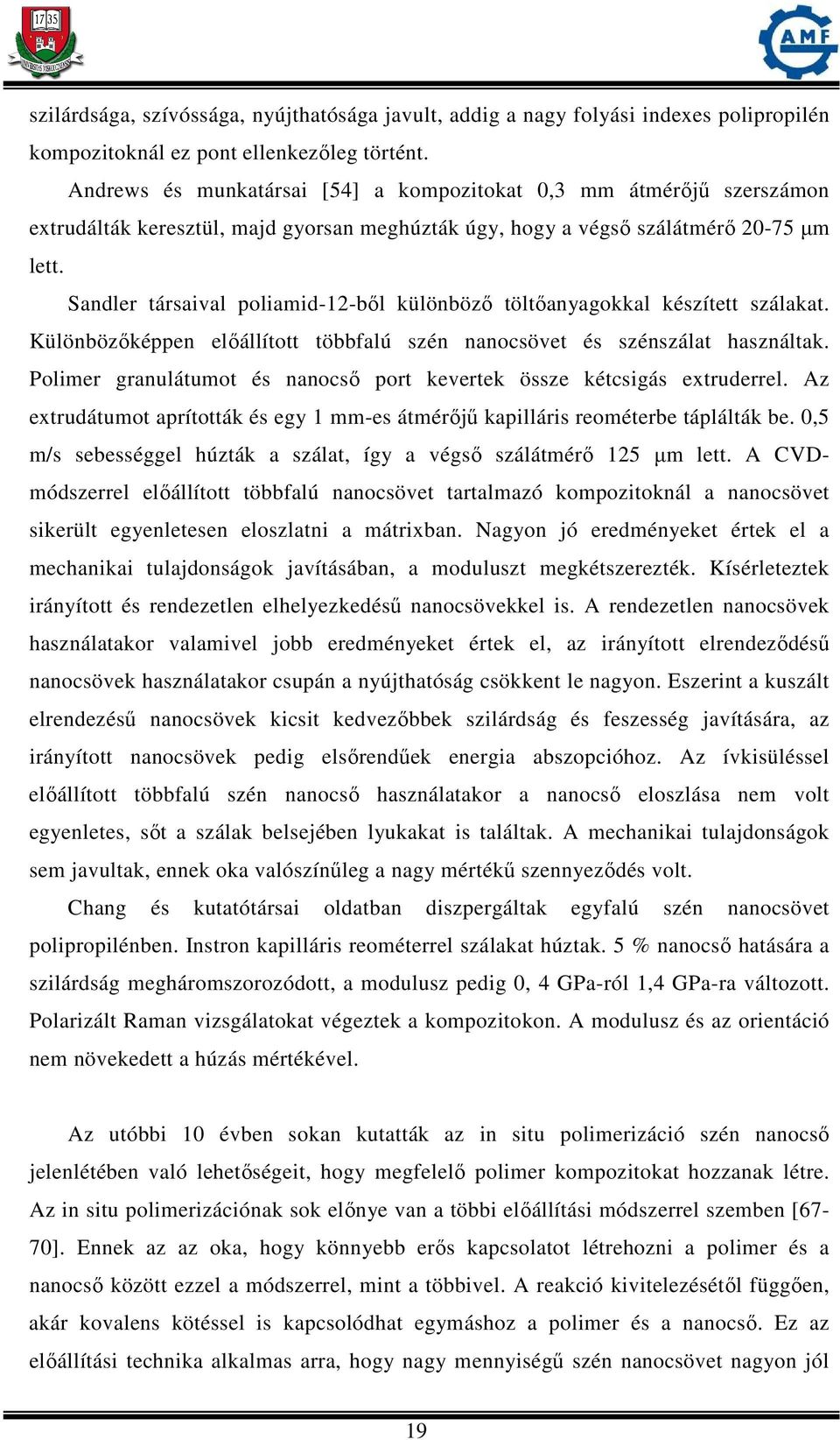 Sandler társaival poliamid-12-ből különböző töltőanyagokkal készített szálakat. Különbözőképpen előállított többfalú szén nanocsövet és szénszálat használtak.