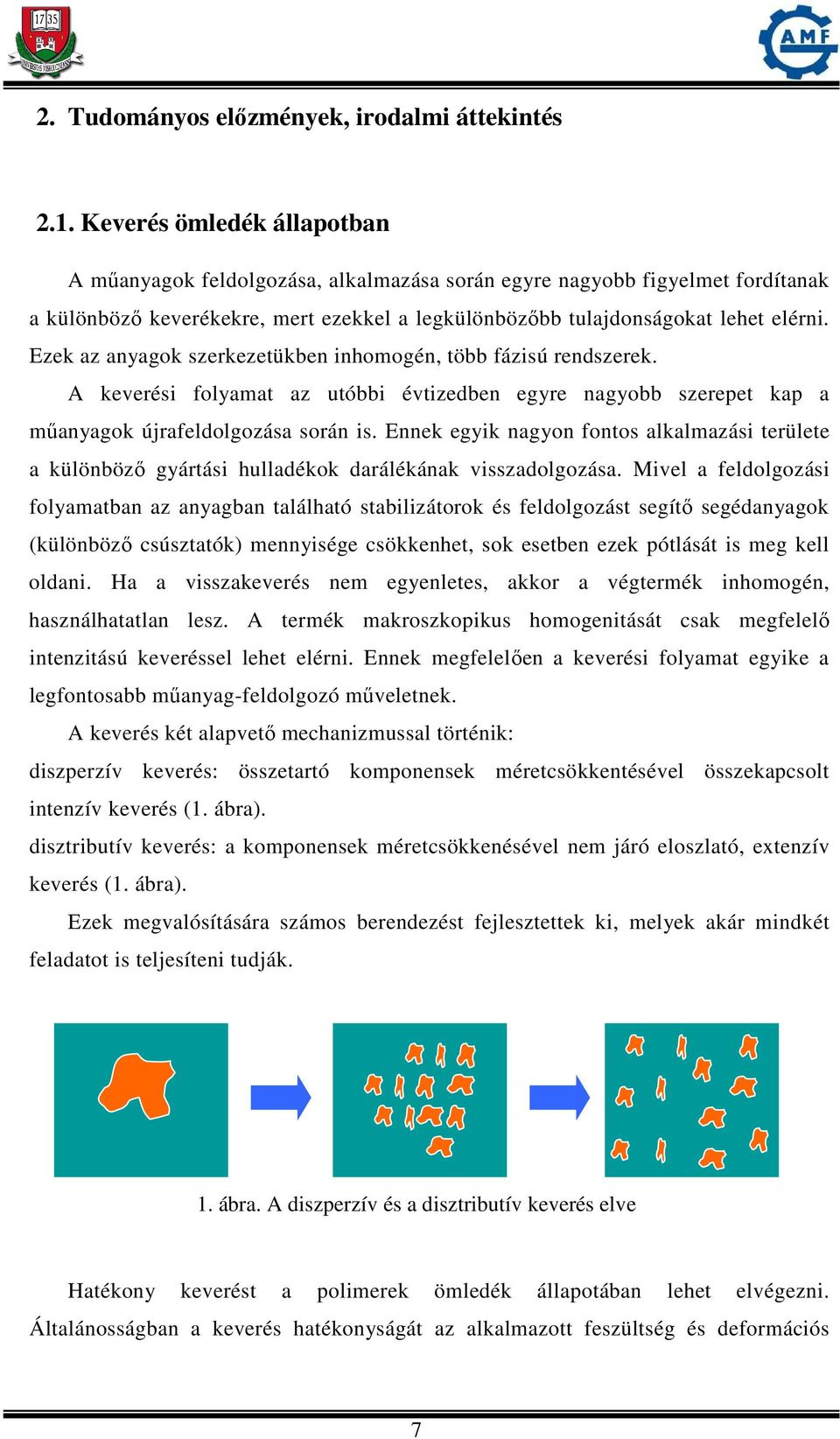 Ezek az anyagok szerkezetükben inhomogén, több fázisú rendszerek. A keverési folyamat az utóbbi évtizedben egyre nagyobb szerepet kap a műanyagok újrafeldolgozása során is.