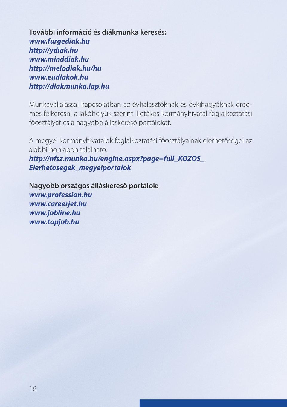 főosztályát és a nagyobb álláskereső portálokat.