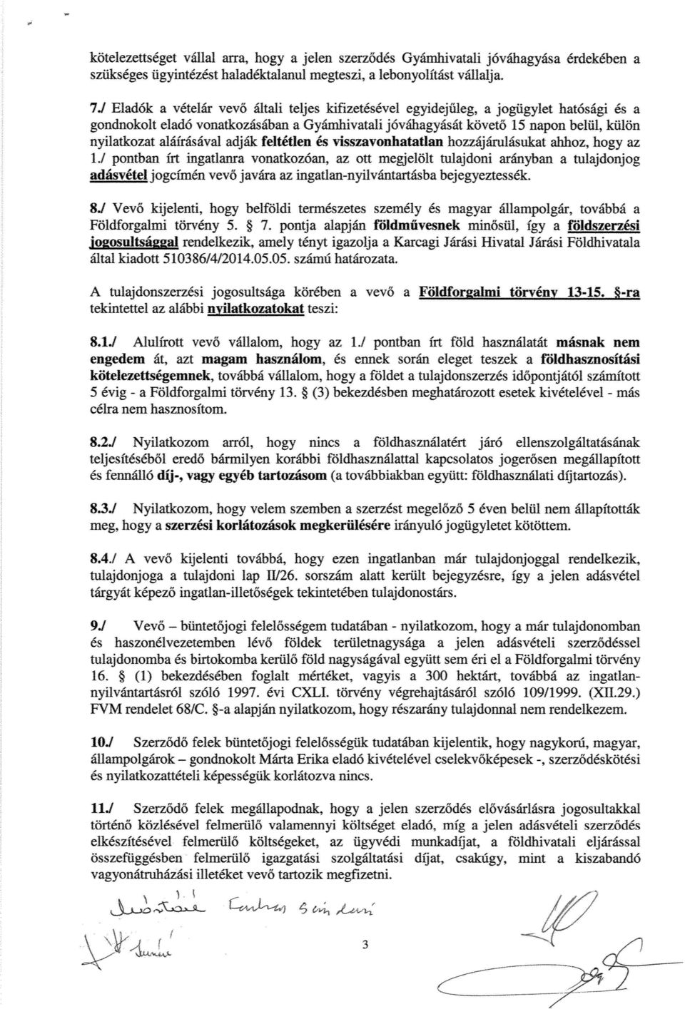 aláírásával adják feltétlen és visszavonhatatlan hozzájárulásukat ahhoz, hogy az Ii pontban Írt ingatlanra vonatkozóan, az Ott megjelölt tulajdoni arányban a tulajdonjog adásvétel jogcímén vev ő