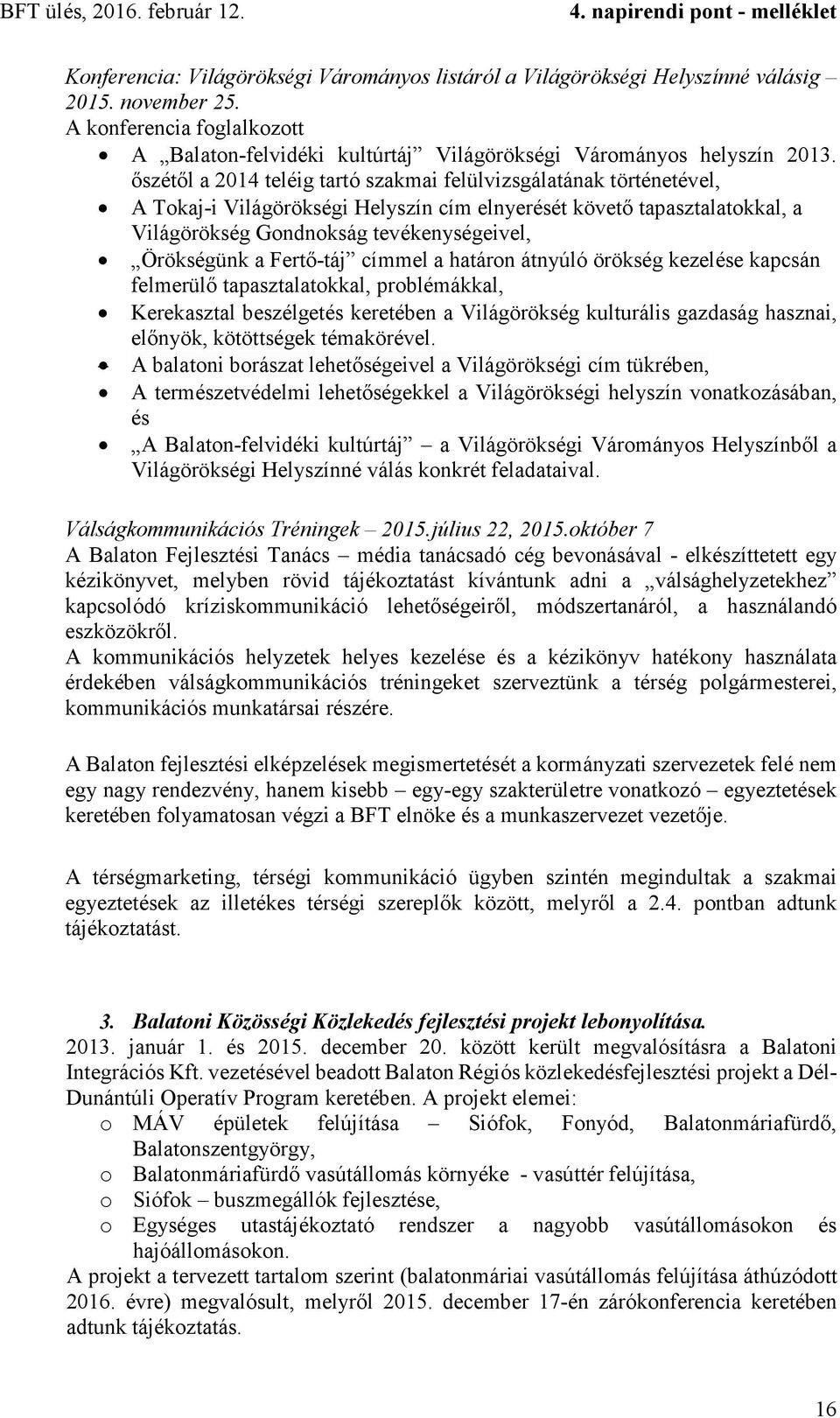 Fertő-táj címmel a határon átnyúló örökség kezelése kapcsán felmerülő tapasztalatokkal, problémákkal, Kerekasztal beszélgetés keretében a Világörökség kulturális gazdaság hasznai, előnyök,