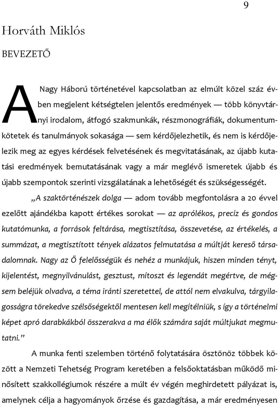 meglévő ismeretek újabb és újabb szempontok szerinti vizsgálatának a lehetőségét és szükségességét.