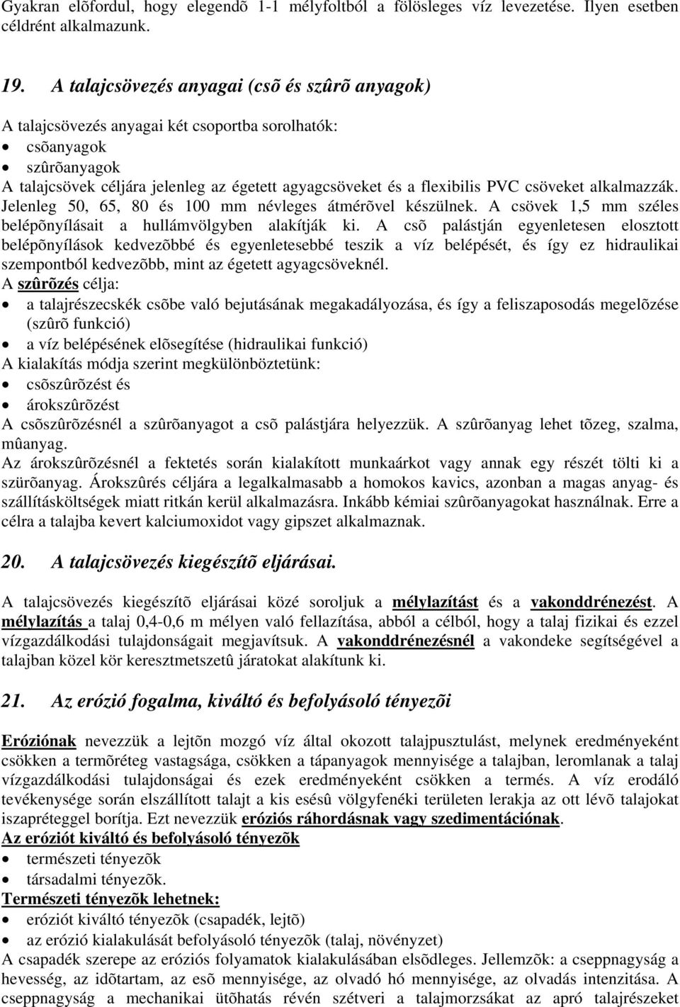 csöveket alkalmazzák. Jelenleg 50, 65, 80 és 100 mm névleges átmérõvel készülnek. A csövek 1,5 mm széles belépõnyílásait a hullámvölgyben alakítják ki.