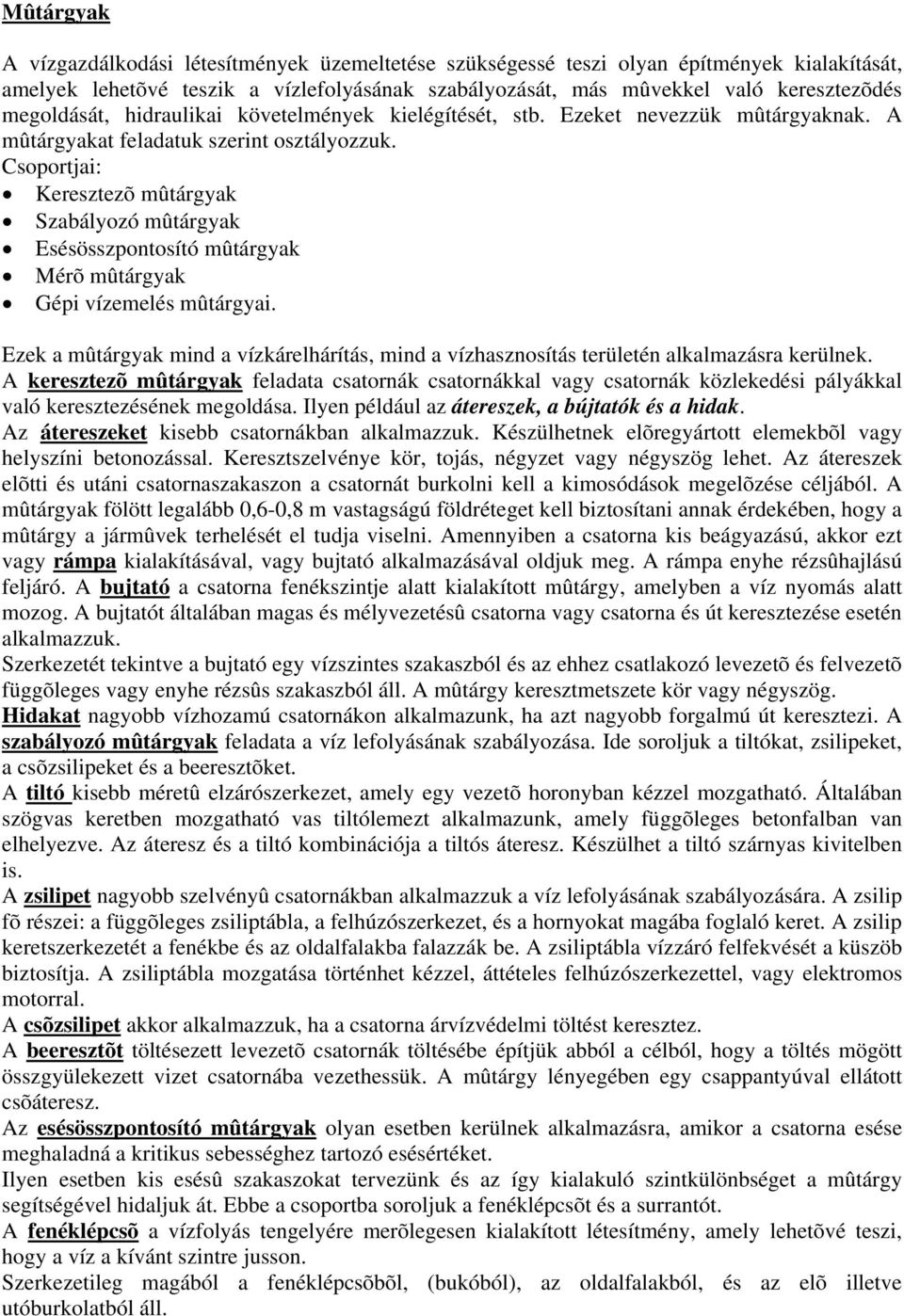 Csoportjai: Keresztezõ mûtárgyak Szabályozó mûtárgyak Esésösszpontosító mûtárgyak Mérõ mûtárgyak Gépi vízemelés mûtárgyai.