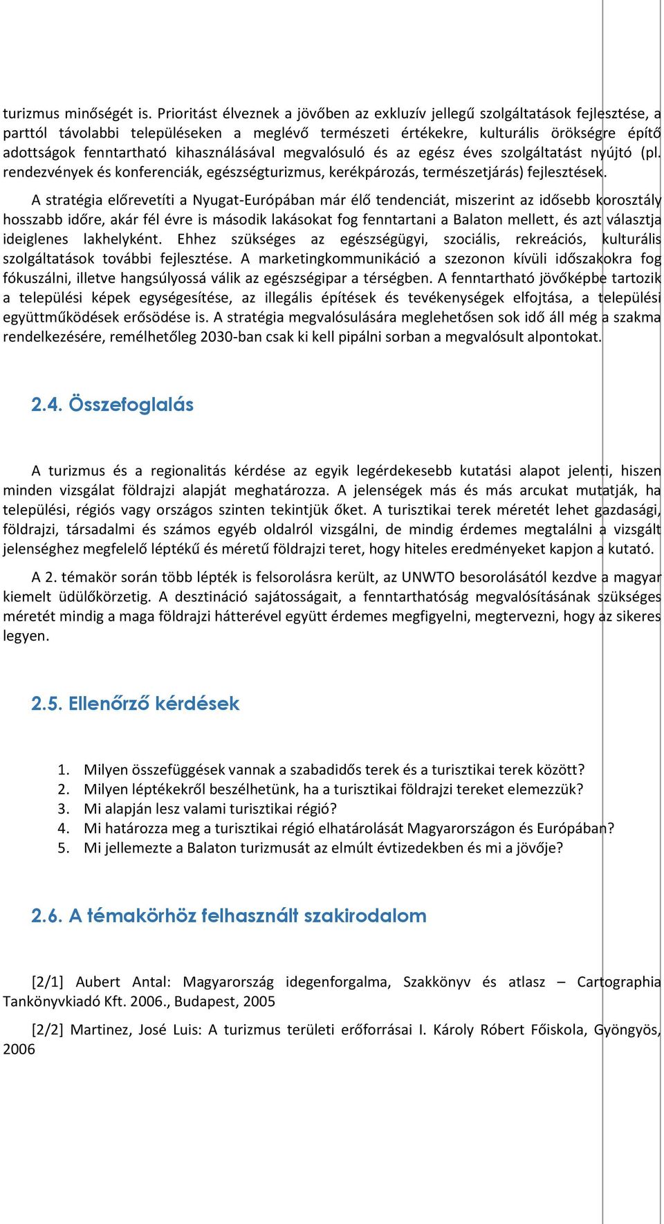 kihasználásával megvalósuló és az egész éves szolgáltatást nyújtó (pl. rendezvények és konferenciák, egészségturizmus, kerékpározás, természetjárás) fejlesztések.