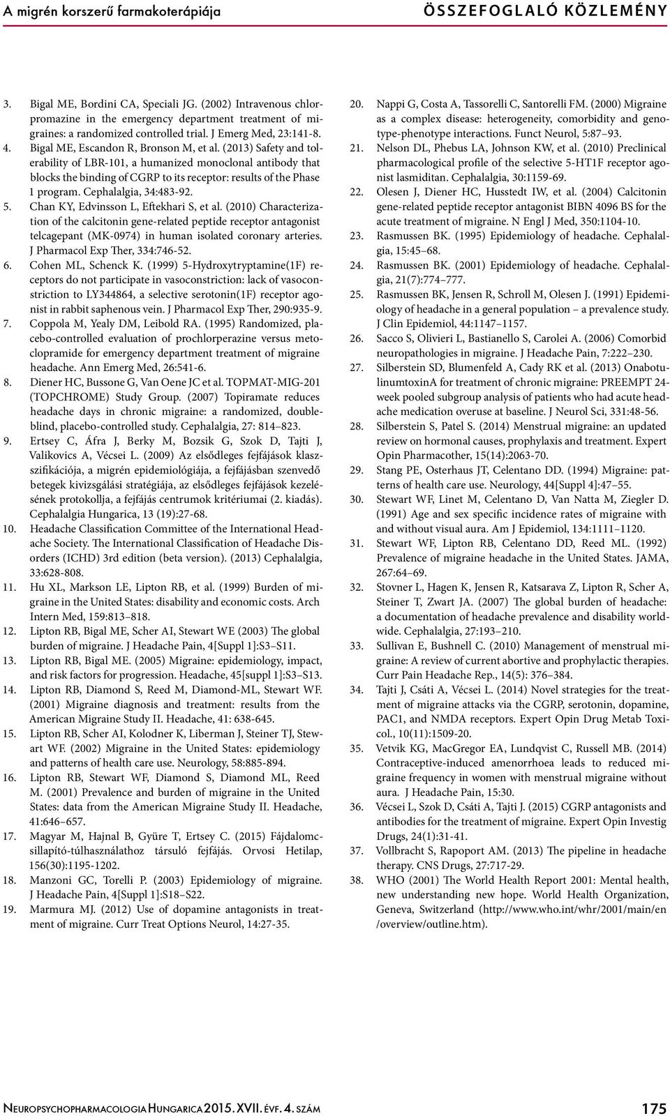 (2013) Safety and tolerability of LBR-101, a humanized monoclonal antibody that blocks the binding of CGRP to its receptor: results of the Phase 1 program. Cephalalgia, 34:483-92. 5.