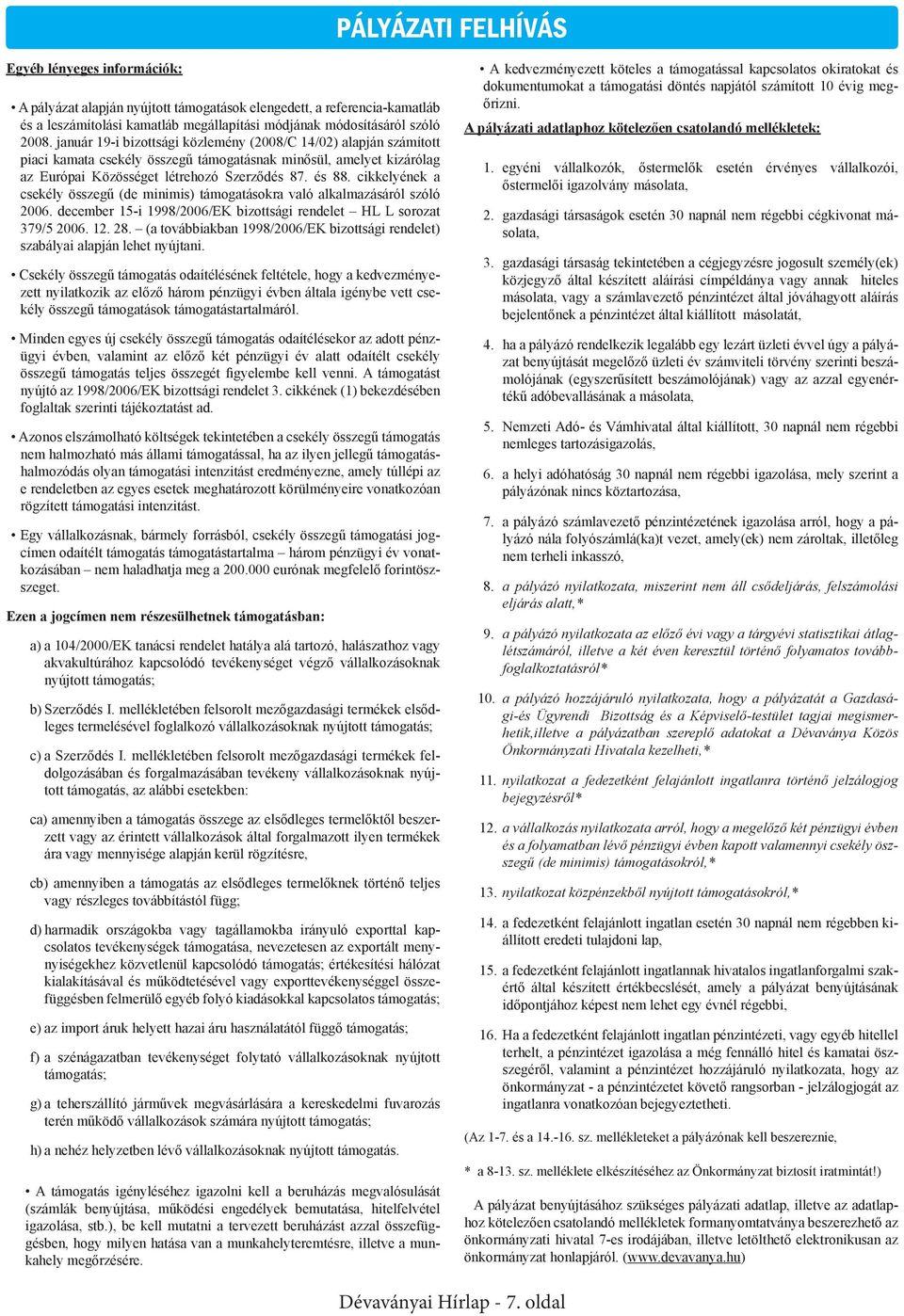 cikkelyének a csekély összegű (de minimis) támogatásokra való alkalmazásáról szóló 2006. december 15-i 1998/2006/EK bizottsági rendelet HL L sorozat 379/5 2006. 12. 28.