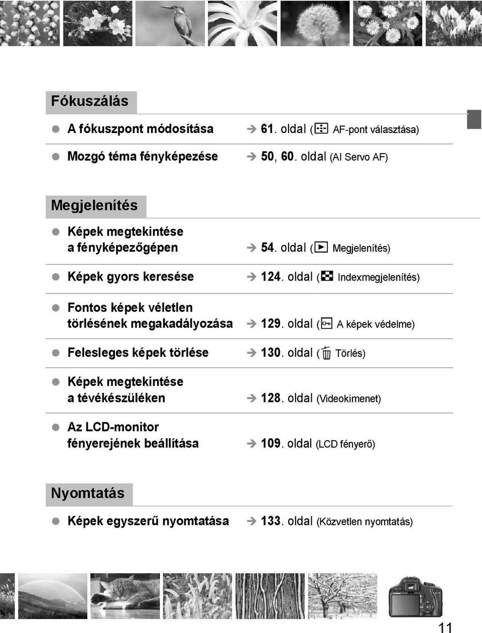 Felesleges épe törlése Képe megteintése a tévéészüléen Az LCD-monitor fényerejéne beállítása 54. oldal (x Megjelenítés) 124.