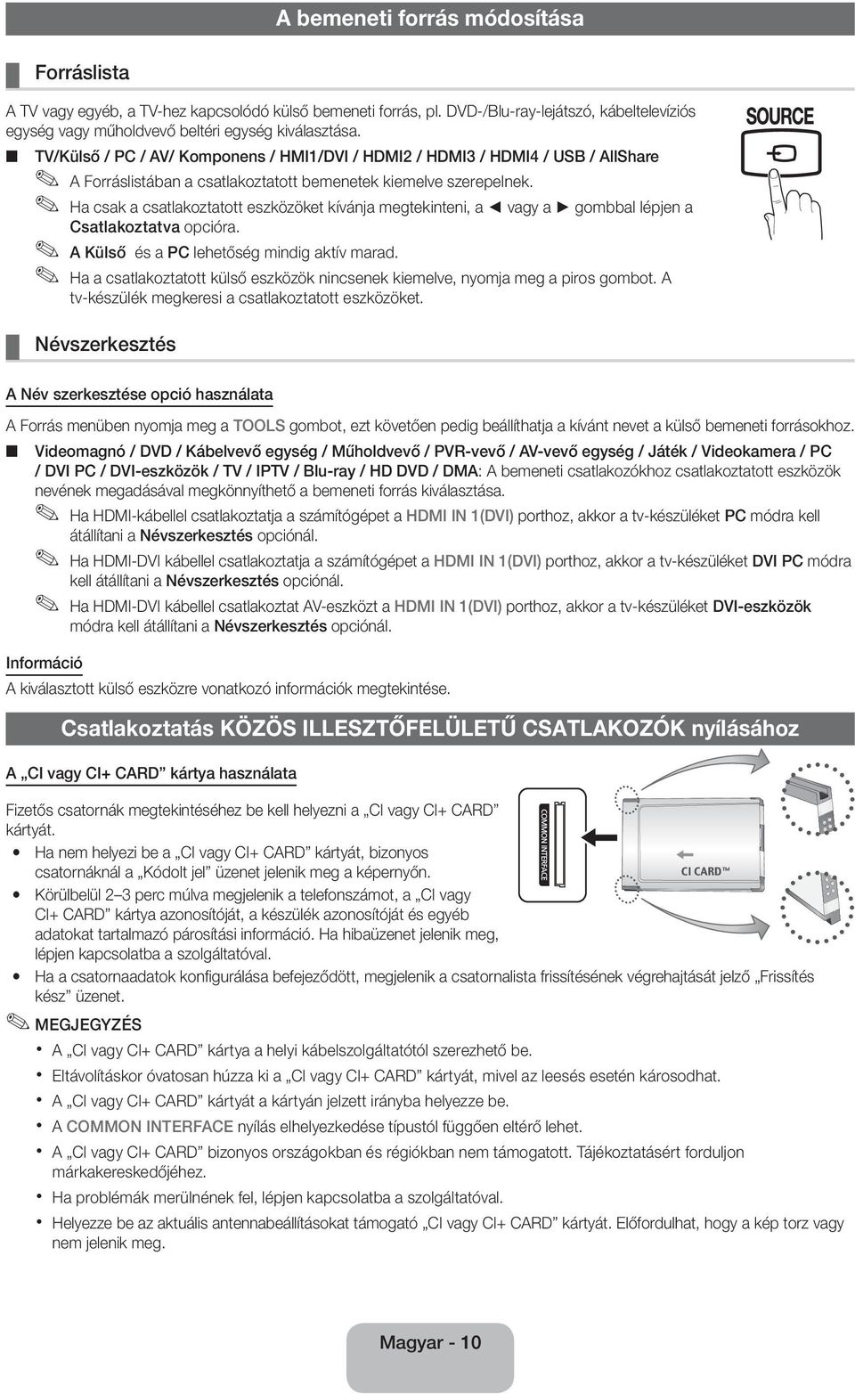 Ha csak a csatlakoztatott eszközöket kívánja megtekinteni, a vagy a gombbal lépjen a Csatlakoztatva opcióra. A Külső és a PC lehetőség mindig aktív marad.