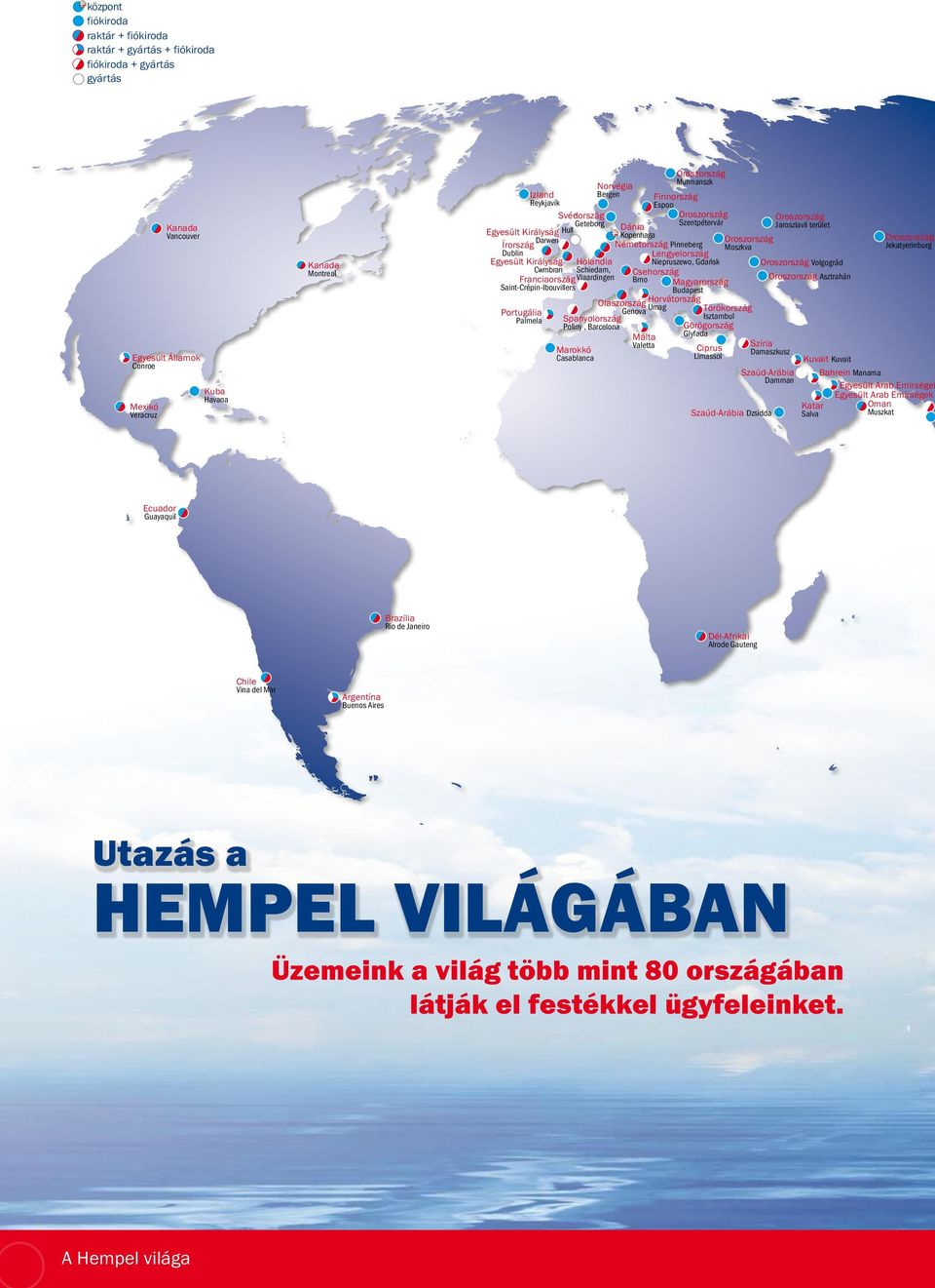 Királyság Holandia Niepruszewo, Gdańsk Cwmbran Schiedam, Csehország Franciaország Vlaardingen Brno Magyarország Saint-Crépin-Ibouvillers Budapest Olaszország Horvátország Genova Umag Portugália
