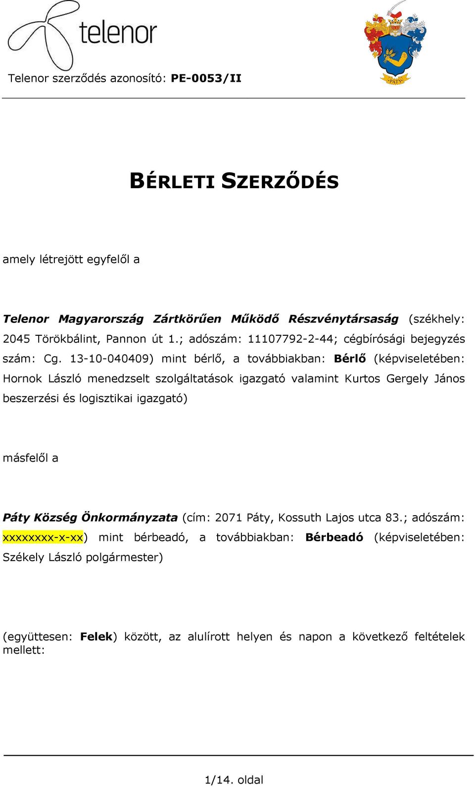 13-10-040409) mint bérlő, a továbbiakban: Bérlő (képviseletében: Hornok László menedzselt szolgáltatások igazgató valamint Kurtos Gergely János beszerzési és