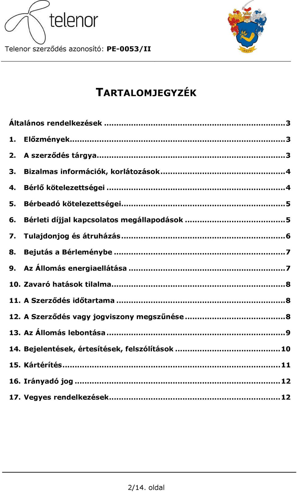 Bejutás a Bérleménybe... 7 9. Az Állomás energiaellátása... 7 10. Zavaró hatások tilalma... 8 11. A Szerződés időtartama... 8 12.