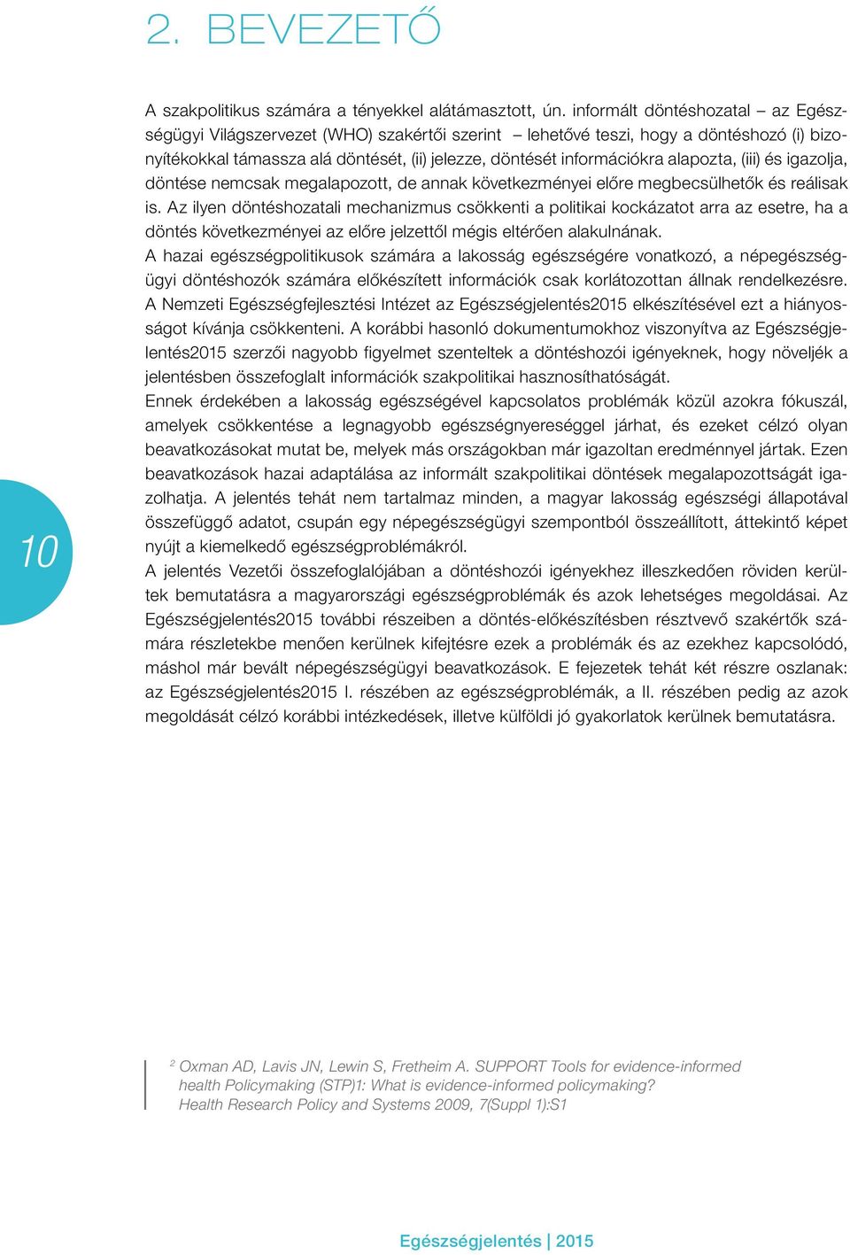 alapozta, (iii) és igazolja, döntése nemcsak megalapozott, de annak következményei előre megbecsülhetők és reálisak is.