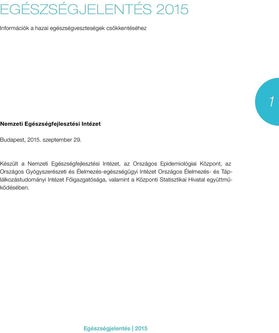 Készült a Nemzeti Egészségfejlesztési Intézet, az Országos Epidemiológiai Központ, az Országos