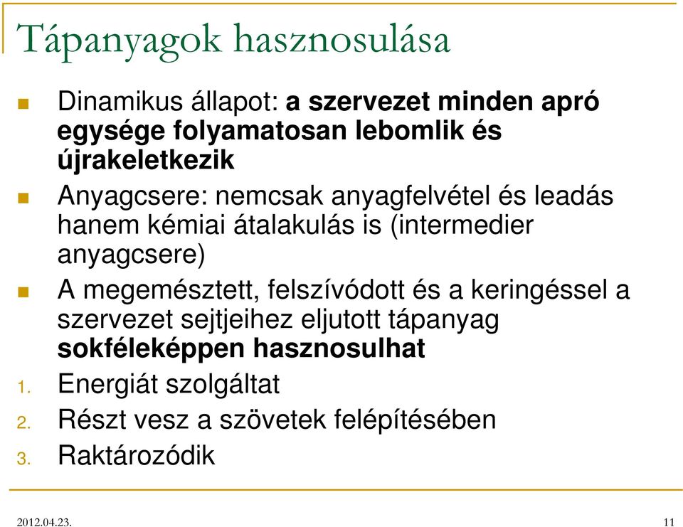 anyagcsere) A megemésztett, felszívódott és a keringéssel a szervezet sejtjeihez eljutott tápanyag