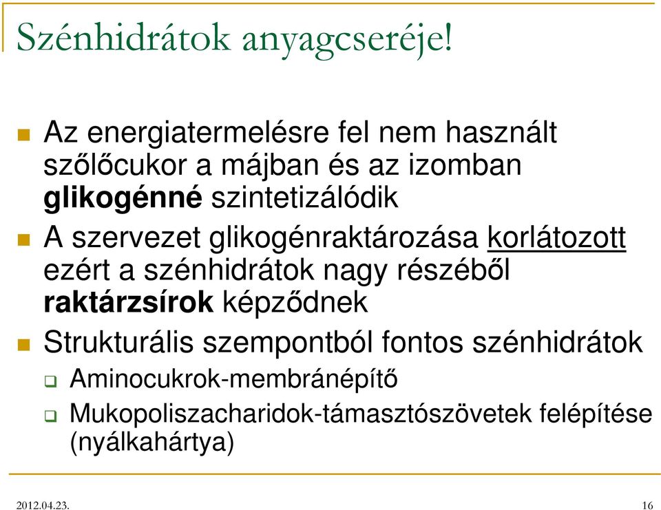 szintetizálódik A szervezet glikogénraktározása korlátozott ezért a szénhidrátok nagy