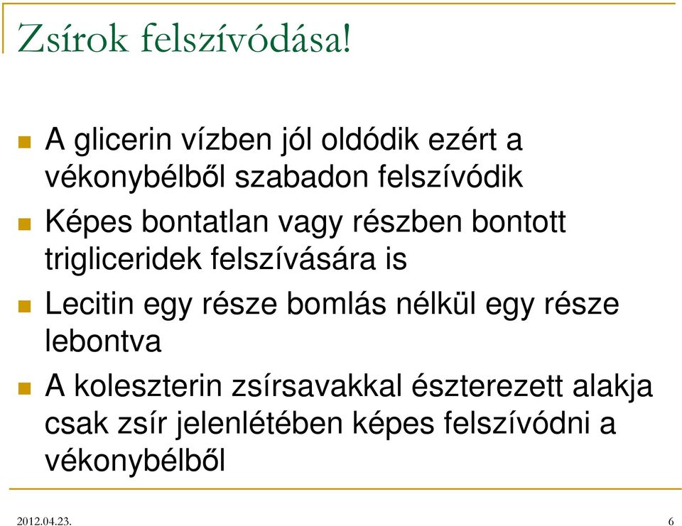 bontatlan vagy részben bontott trigliceridek felszívására is Lecitin egy része