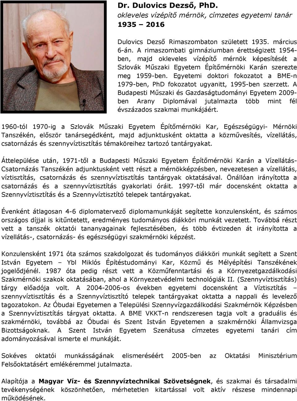 Egyetemi doktori fokozatot a BME-n 1979-ben, PhD fokozatot ugyanitt, 1995-ben szerzett.