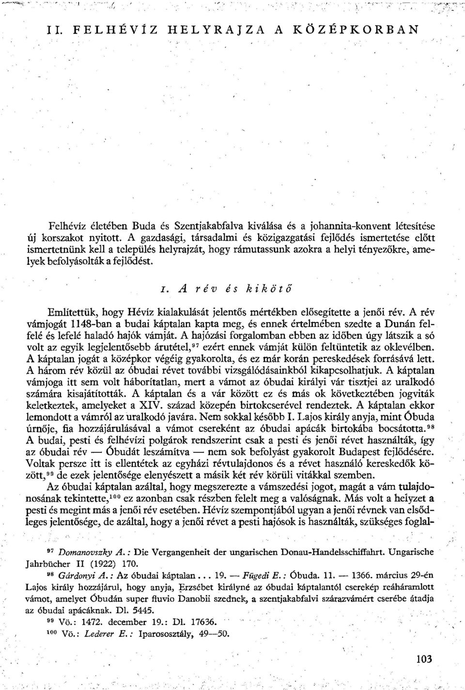 A rév vámjogát 1148-ban a budai káptalan kapta meg, és ennek értelmében szedte a Dunán felfelé és lefelé haladó hajók vámját.