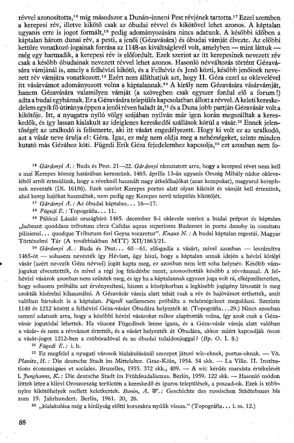 Az előbbi kettőre vonatkozó jogainak forrása az 1148-as kiváltságlevél volt, amelyben mint láttuk még egy harmadik, a kerepesi rév is előfordult.
