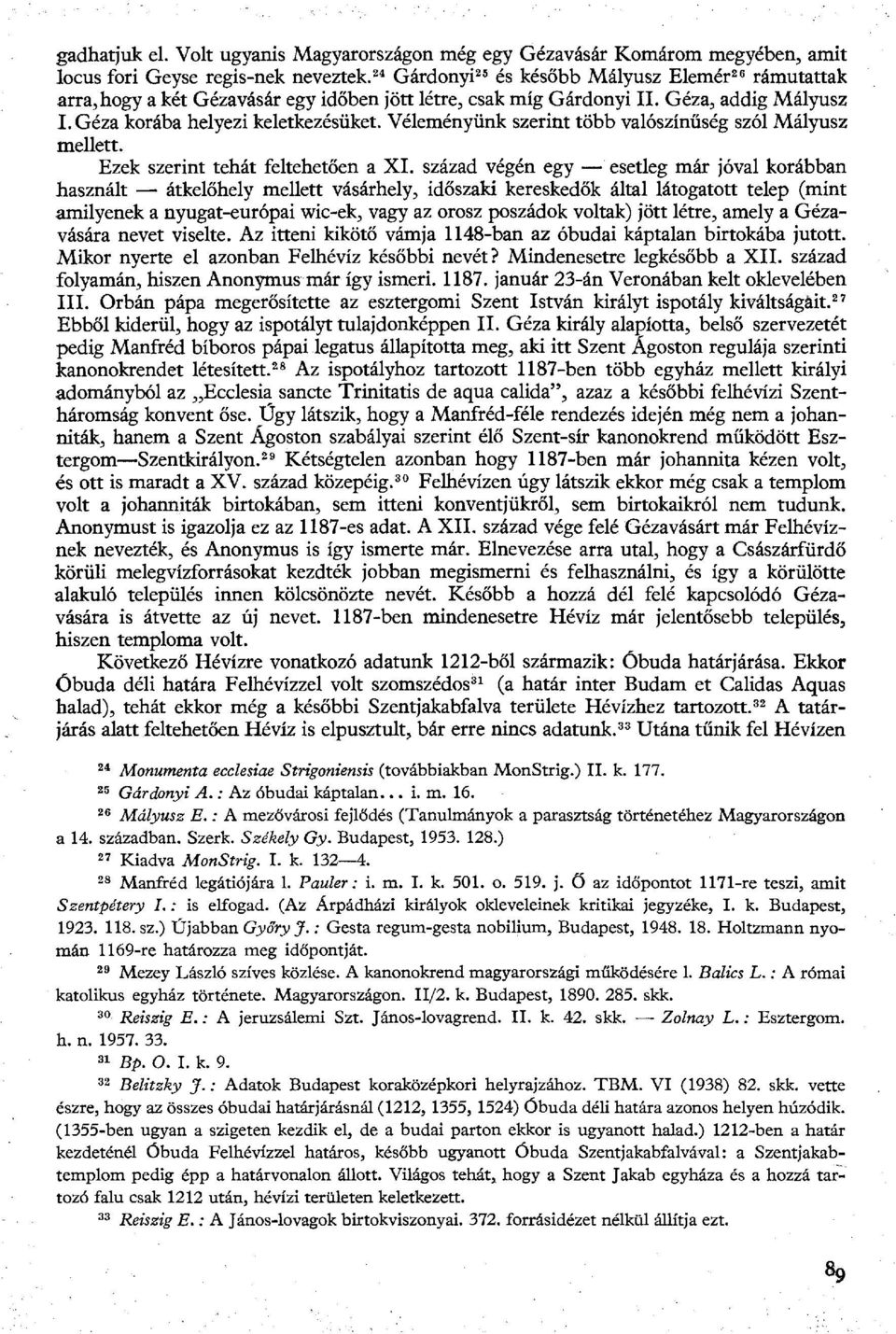 Véleményünk szerint több valószínűség szól Mályusz mellett. Ezek szerint tehát feltehetően a XI.