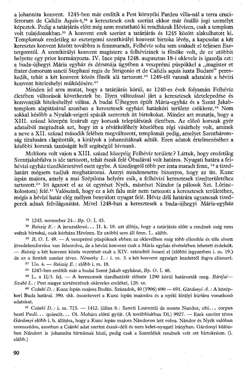 Templomuk eredetileg az esztergomi szentkirályi konvent birtoka lévén, a kapcsolat a két keresztes konvent között továbbra is fennmaradt, Felhévíz soha sem szakadt el teljesen Esztergomtól.