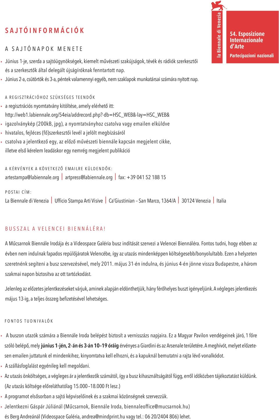 . június 2-a, csütörtök és 3-a, péntek valamennyi egyéb, nem szaklapok munkatársai számára nyitott nap. a r e g i s z t r á c i ó h o z s z ü k s é g e s t e e N d ő k.