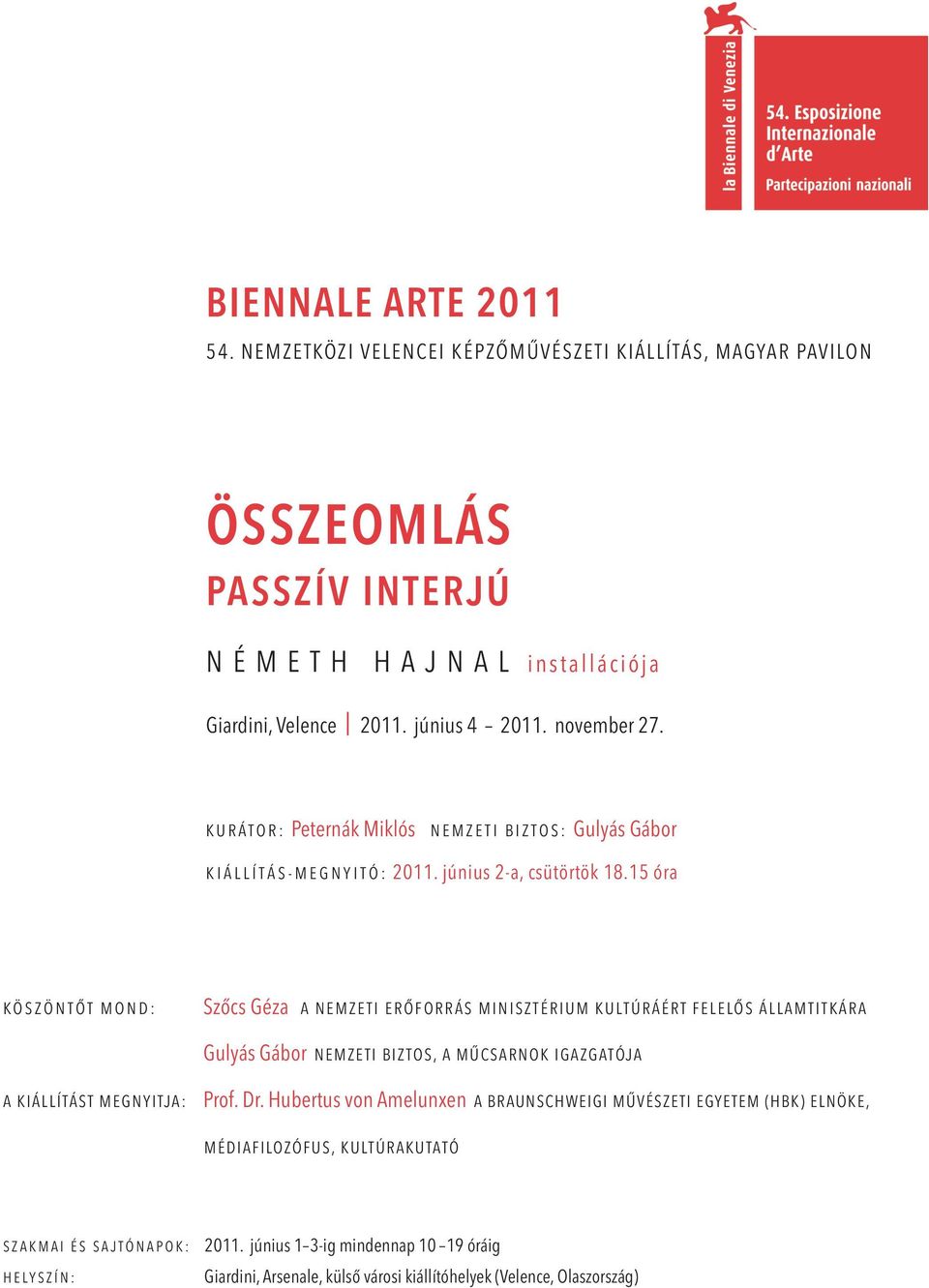 15 óra k ö s z ö N t ő t m o N d : szőcs géza a N e m z e t i e r ő f o r r á s m i N i s z t é r i u m k u lt ú r á é r t f e l e lő s á l l a m t i t k á r a gulyás gábor Nemzeti biztos, a