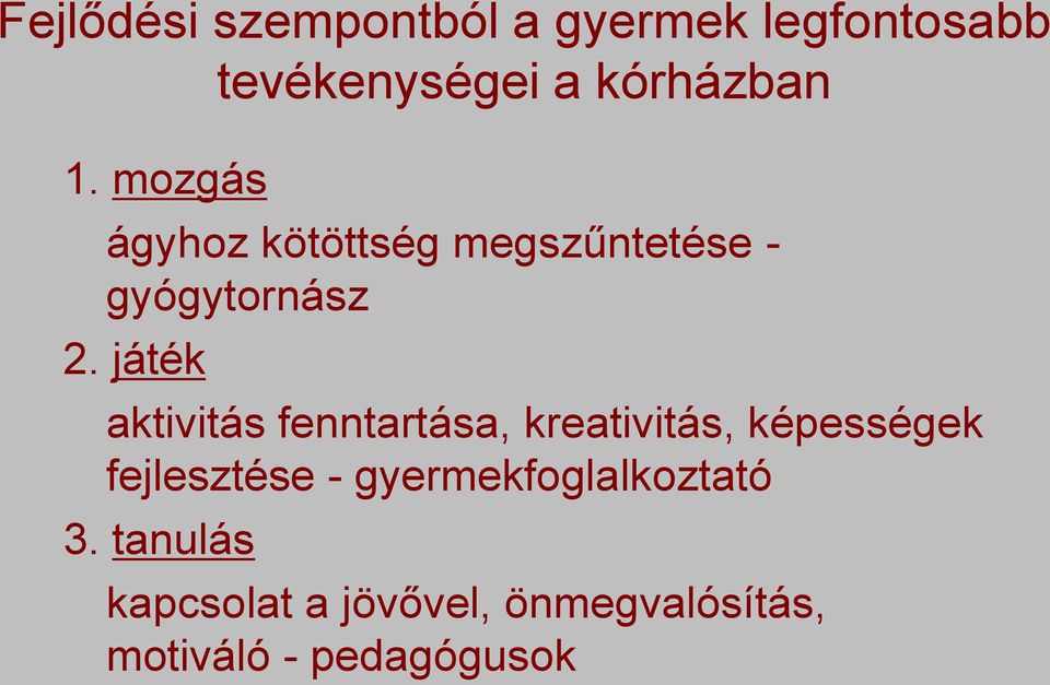 játék aktivitás fenntartása, kreativitás, képességek fejlesztése -